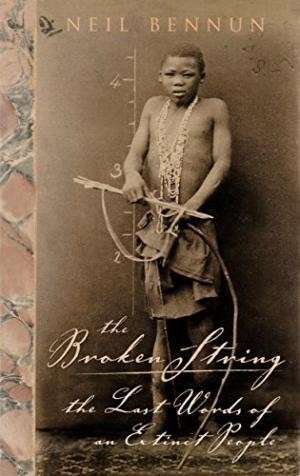 The Broken String: The Last Words of an Extinct People - Bennun, Neil 0.90kg