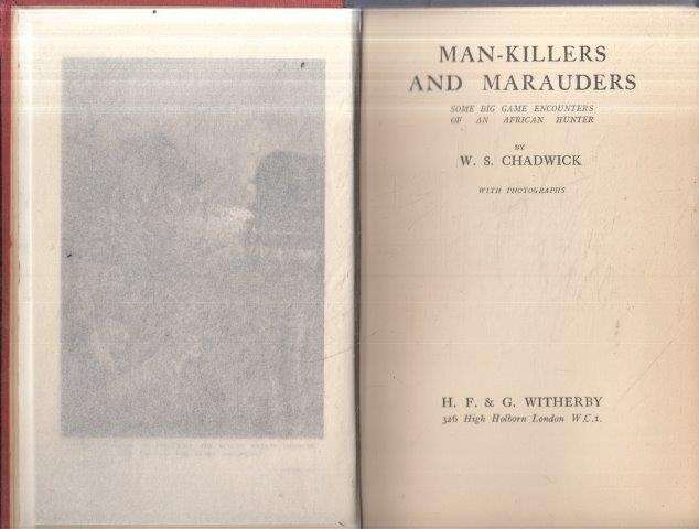 Man-killers and Marauders: Some Big Game Encounters of an African Hunter - Chadwick, W. S. 0.60kg
