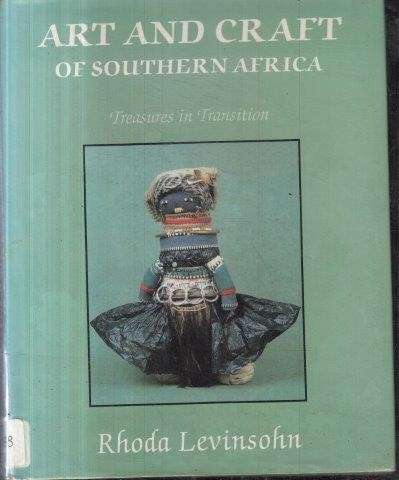 Art And Craft Of Southern Africa: Treasures In Transition - Levinsohn Rhoda 0.80kg