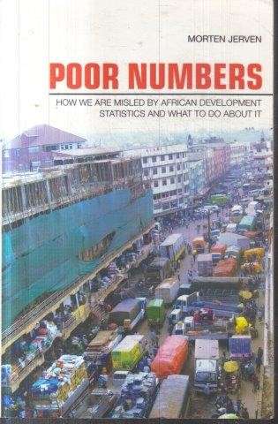 Poor Numbers - How We Are Misled by African Development Statistics and What to Do about It - Jerven,
