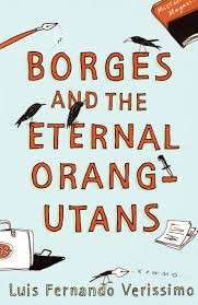 Borges And The Eternal Orang-Utans - Verissimo, Luis Fernando
