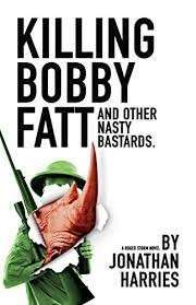 Killing Bobby Fatt: And Other Nasty Bastards (Roger Storm) (Signed) - Harries, Jonathan