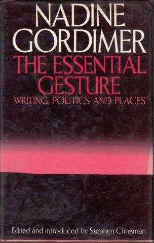 The Essential Gesture Writing, Politics and Places - Gordimer, Nadine