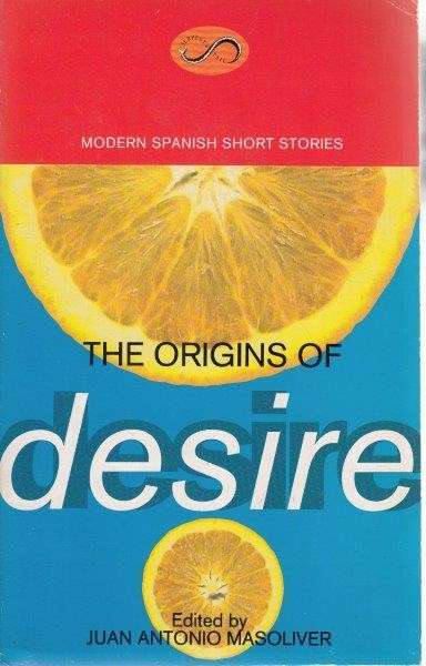 The Origins Of Desire - Modern Spanish Short Stories - Masoliver, Juan Antonio (ed)