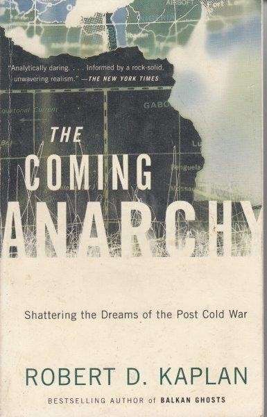 The Coming Anarchy: Shattering The Dreams Of The Post Cold War - Kaplan, Robert D.