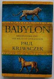 Babylon: Mesopotamia and the Birth of Civilization - Kriwaczek, Paul