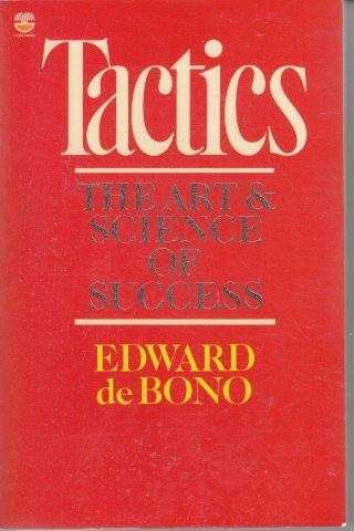 Tactics - The Art and Science of Success - De Bono, Edward