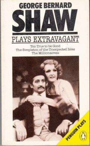 Bernard Shaw: Plays Extravagant - Shaw, George Bernard