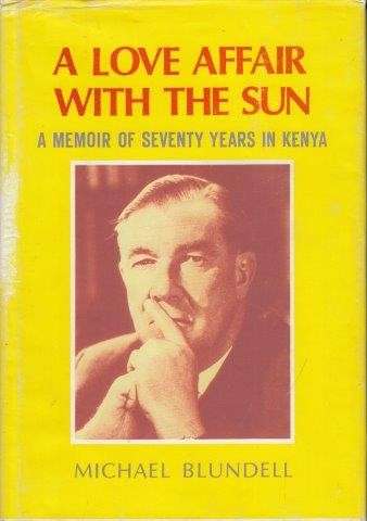 A Love Affair With the Sun - A Memoir of Seventy Years in Kenya - Blundell, Michael