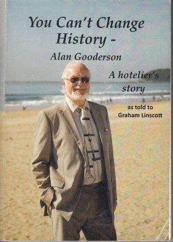 You Can't Change History - A Hotelier's Story - Gooderson, Alan & Linscott, Graham