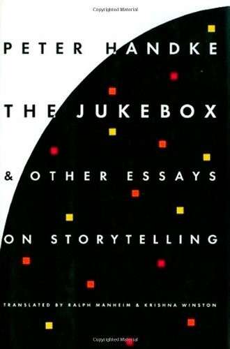 The Jukebox & Other Essays on Storytelling - Handke, Peter