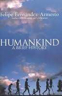 Humankind: A Brief History - Fernandez-Armesto, Felipe