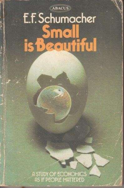 Small is Beauriful: A Study of Economics as if People Mattered - Schumacher, E. F.