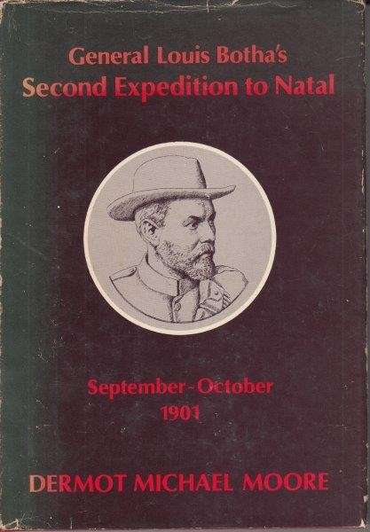 General Louis Botha`s Second Expedition to Natal September October 1901 - Moore, Dermot Michael