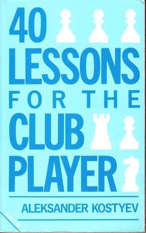 40 Lessons For The Club Player - Kostyev, Aleksander