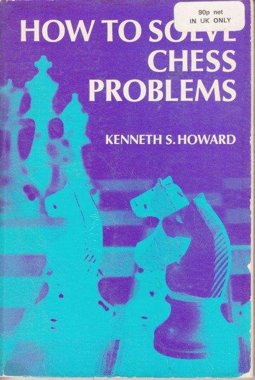 How To Solve Chess Problems - Howard, Kenneth S.
