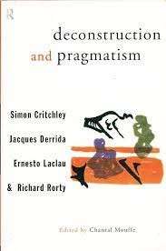 Deconstruction and Pragmatism - Critchley, Simon