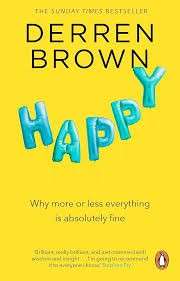 Happy: Why More or Less Everything is Absolutely Fine - Brown, Derren