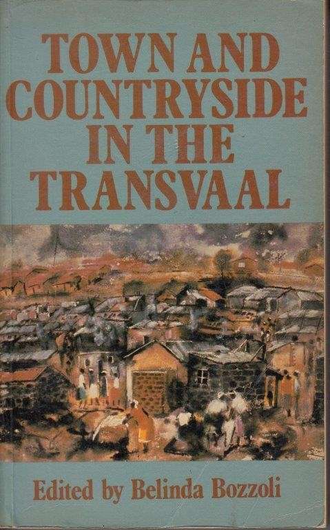 Town and Countryside in the Transvaal -  Capitalist Penetration and Popular Response