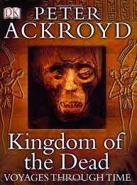Kingdom of the Dead (Voyages Through Time) - Ackroyd, Peter