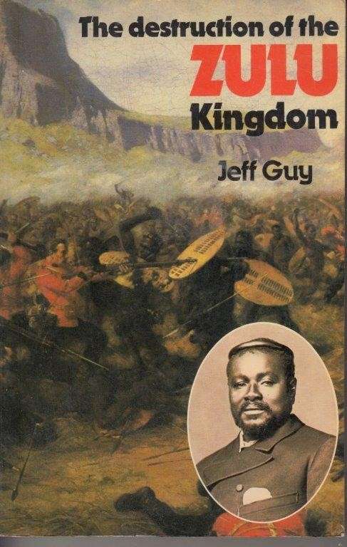 The Destruction of the Zulu Kingdom - Guy, Jeff