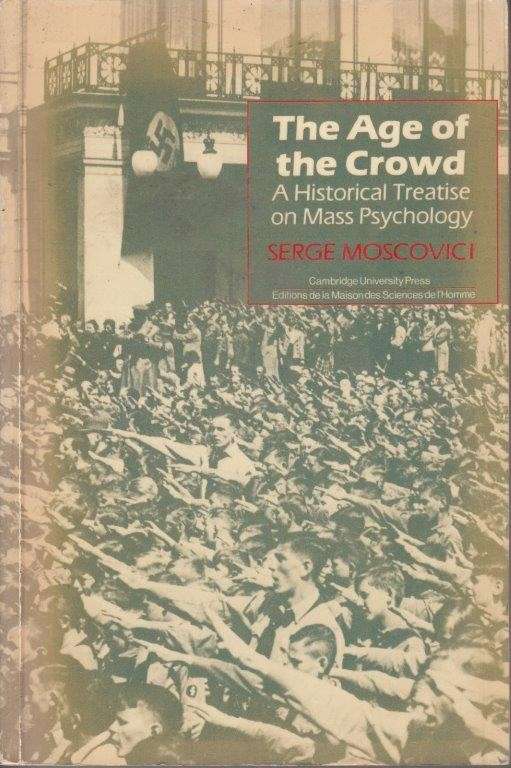 The Age Of The Crowd: A Historical Treatise on Mass Psychology - Moscovici, Serge