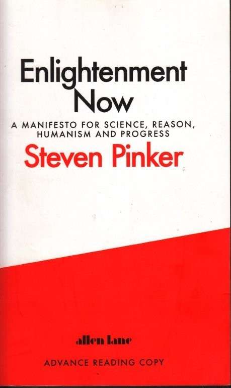 Enlightenment Now: A Manifesto for Science, Reason, Humanism, and Progress - Pinker, Steven
