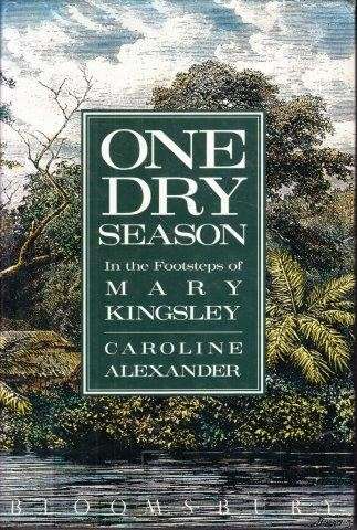 One Dry Season: In the Footsteps of Mary Kingsley - Alexander, C.