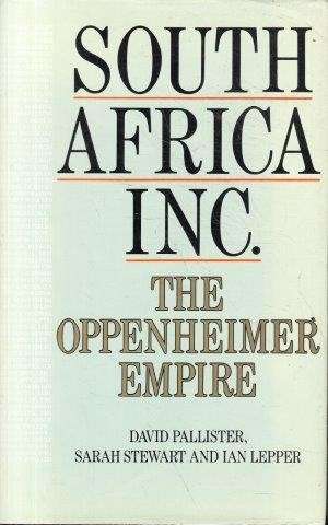 South Africa Inc.: The Oppenheimer Empire - Pallister, David & Stewart, Sarah & Lepper, Ian
