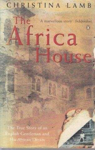 The Africa House: The True Story Of An English Gentleman And His African Dream - Lamb, Christina