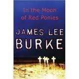 In the Moon of Red Ponies - Burke, James Lee