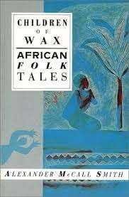 Children of Wax: African Folk Tales - Smith, Alexander McCall