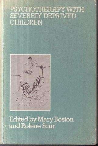 Psychotherapy With Severely Deprived Children - Szur, Rolene & Boston, Mary
