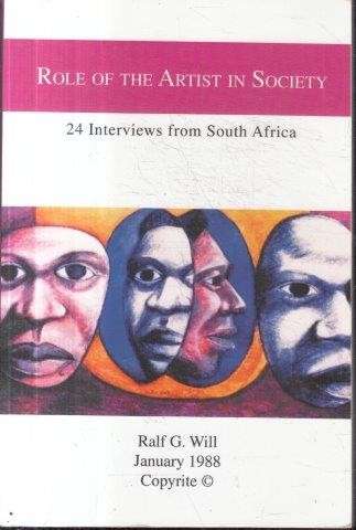 Role of the Artist in Society - 24 Interviews from South Africa - Will, Ralf G.