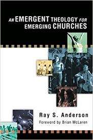 An Emergent Theology For Emerging Churches - Anderson, Ray S.