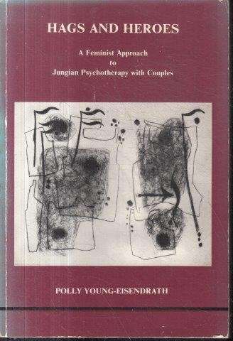 Hags and Heroes: A Feminist Approach to Jungian Psychotherapy With Couples - Young-Eisendrath, Polly