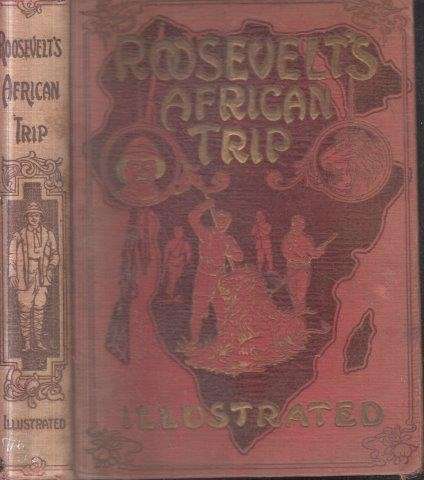 Roosevelt's African Trip Illustrated - Unger, Frederick William