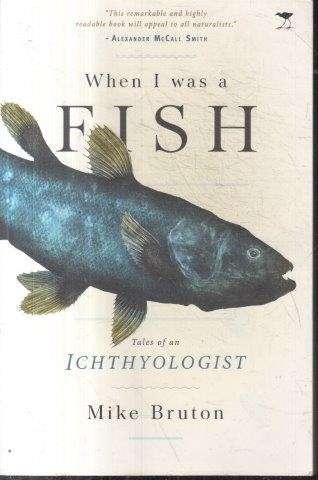 When I Was A Fish: Tales of an Ichthyologist (Signed) - Bruton, Mike