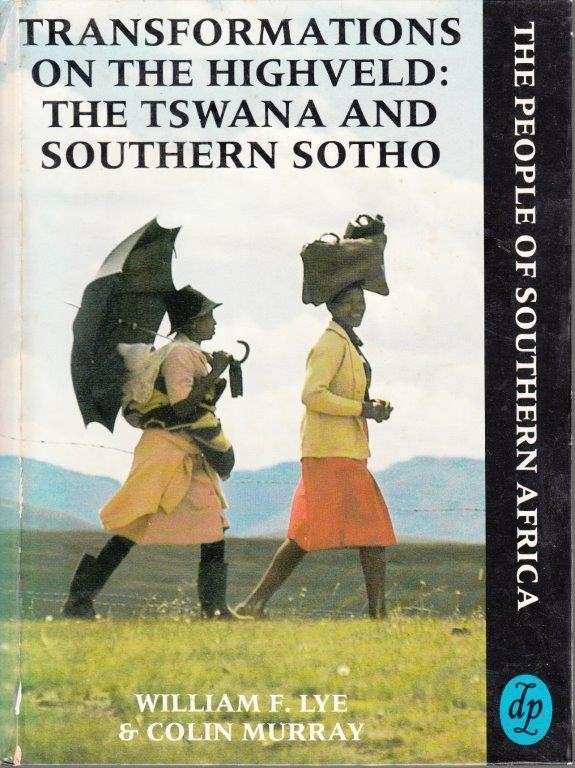 Transformations On The Highveld: The Tswana and Sothern Sotho - Lye, William F. & Murray, Colin