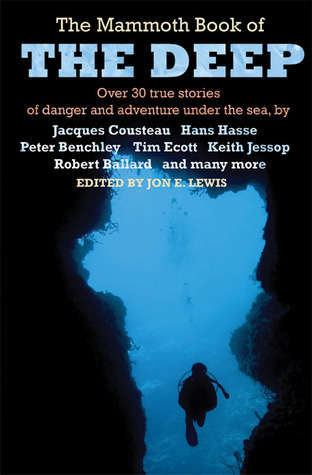The Mammoth Book of the Deep: Over 30 True Stories of Danger and Adventure Under the Sea
