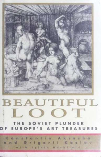 Beautiful Loot: The Soviet Plunder of Europe's Art Treasures