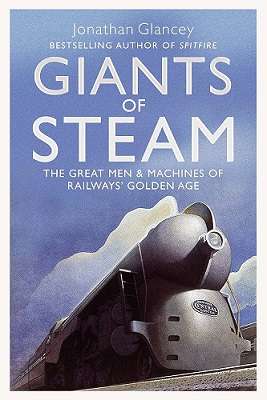 Giants of Steam: The Great Men & Machines of Rail's Golden Age
