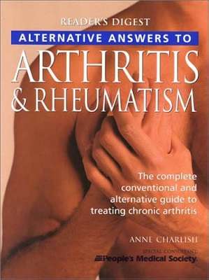 Alternative Answers to Arthritis & Rheumatism: The Complete Conventional and Alternative Guide to Tr