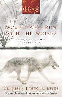 Women Who Run with the Wolves: Contacting the Power of the Wild Woman