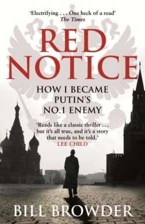 Red Notice: How I Became Putin's No. 1 Enemy