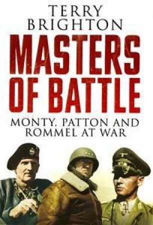 Masters of Battle: Monty, Patton and Rommel at War