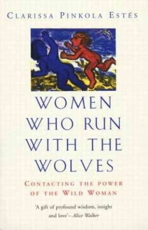 Women Who Run with the Wolves: Contacting the Power of the Wild Woman