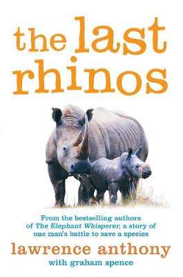 The Last Rhinos: The Powerful Story of One Man's Battle to Save a Species