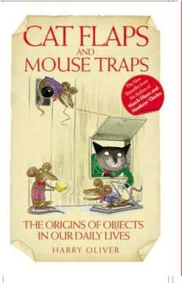 Cat Flaps and Mouse Traps: The Origins of Objects in our Daily Lives