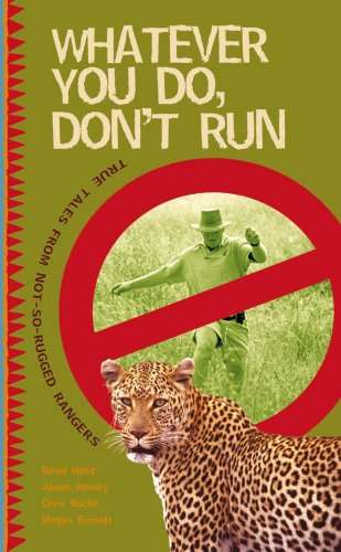 Whatever You Do, Don't Run: True Tales From Not-So-Rugged Rangers